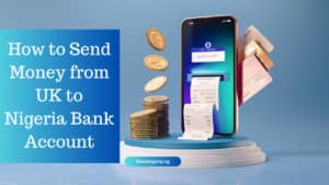 How to Send Money from UK to Nigeria Bank Account